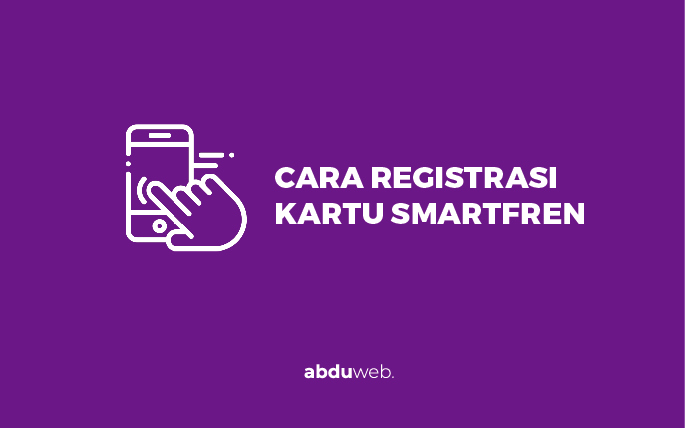 Cara Registrasi Kartu Smartfren
