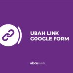 cara mengubah link google form
