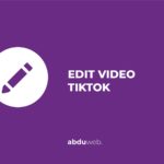 cara edit video tiktok yang sudah di upload