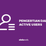 PENGERTIAN DAILY ACTIVE USERS