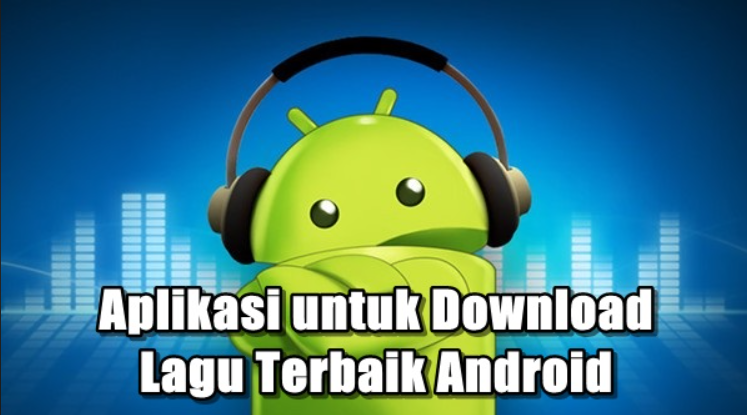 Aplikasi Android Download Lagu Gratis dan Terbaik