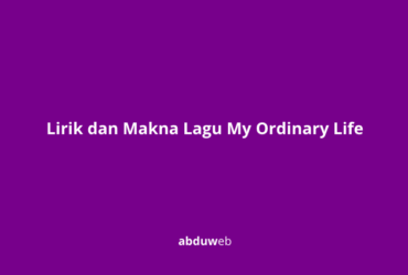 Lirik dan Makna Lagu My Ordinary Life