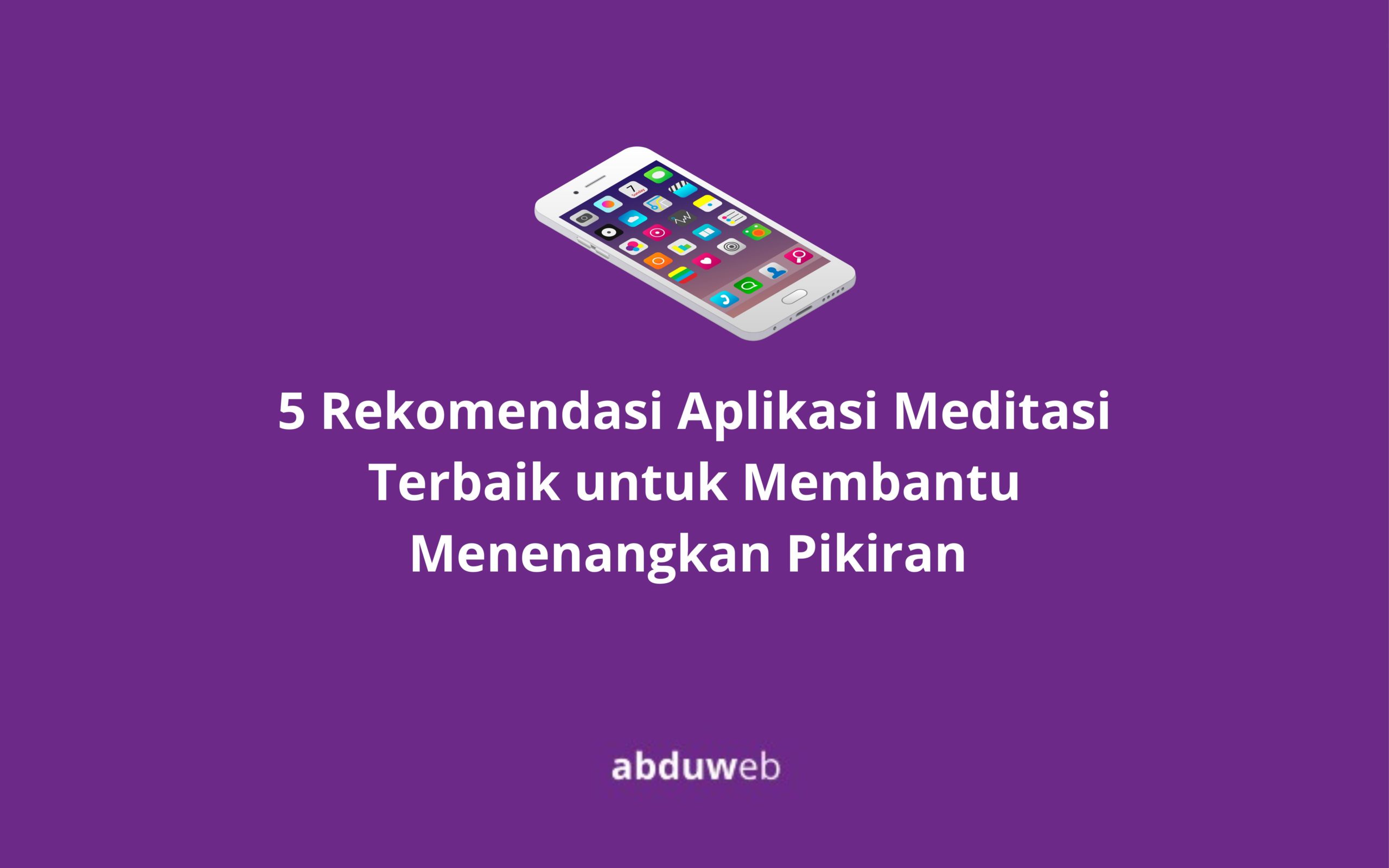 5 Rekomendasi Aplikasi Meditasi Terbaik Untuk Membantu Menenangkan Pikiran Abduweb 8029