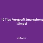 10 Tips Fotografi Smartphone Simpel