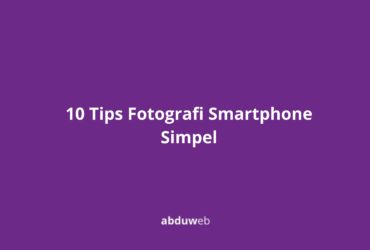 10 Tips Fotografi Smartphone Simpel