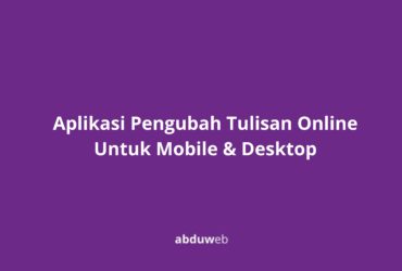 Aplikasi Pengubah Tulisan Online Untuk Mobile & Desktop