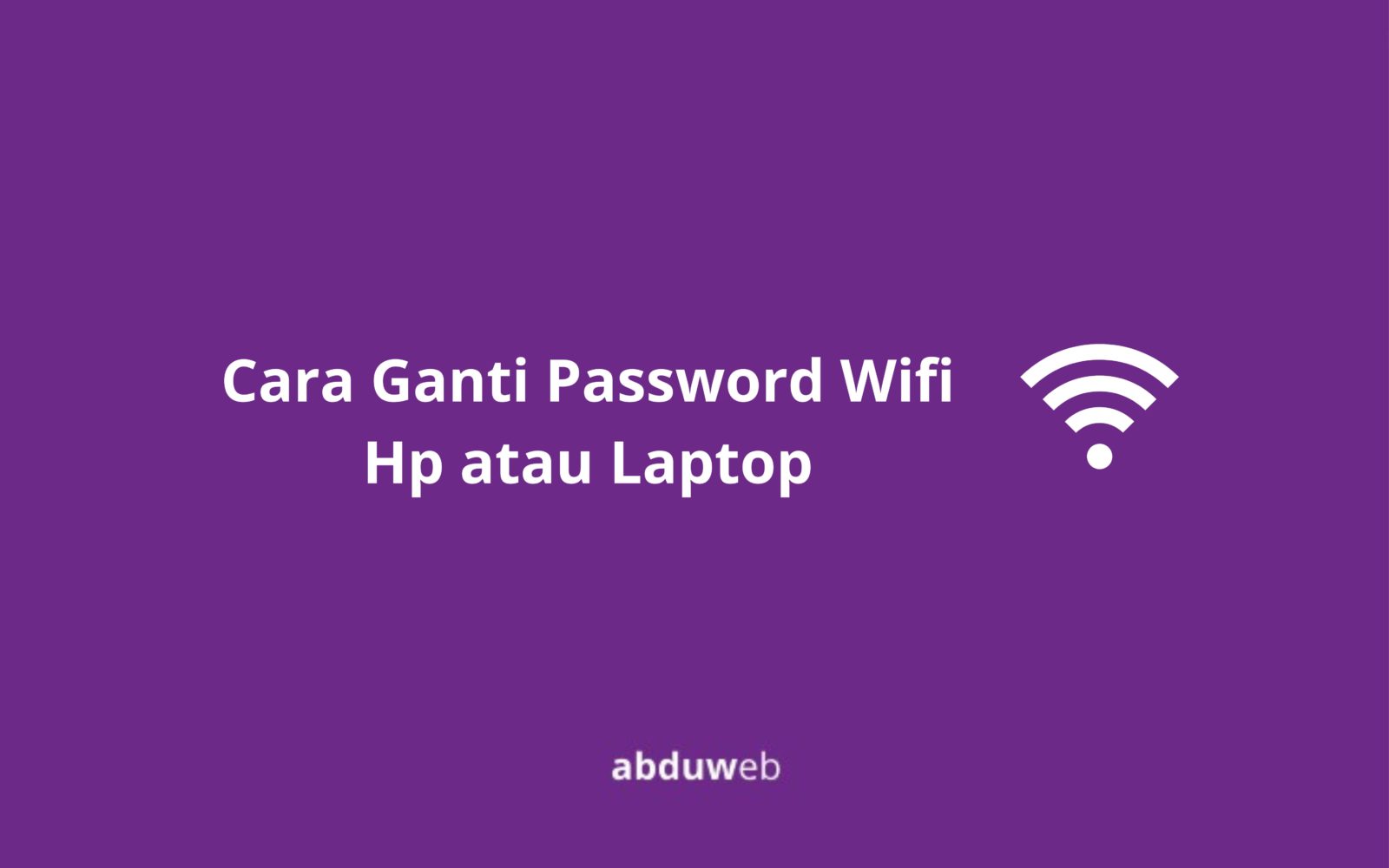 8 Cara Ganti Password Wifi Hp atau Laptop