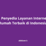 5 Penyedia Layanan Internet Rumah Terbaik di Indonesia