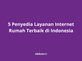 5 Penyedia Layanan Internet Rumah Terbaik di Indonesia