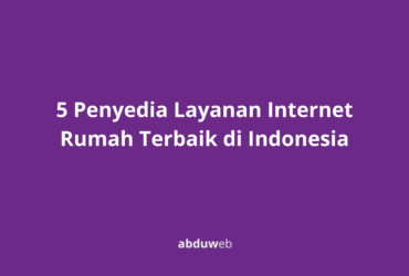 5 Penyedia Layanan Internet Rumah Terbaik di Indonesia
