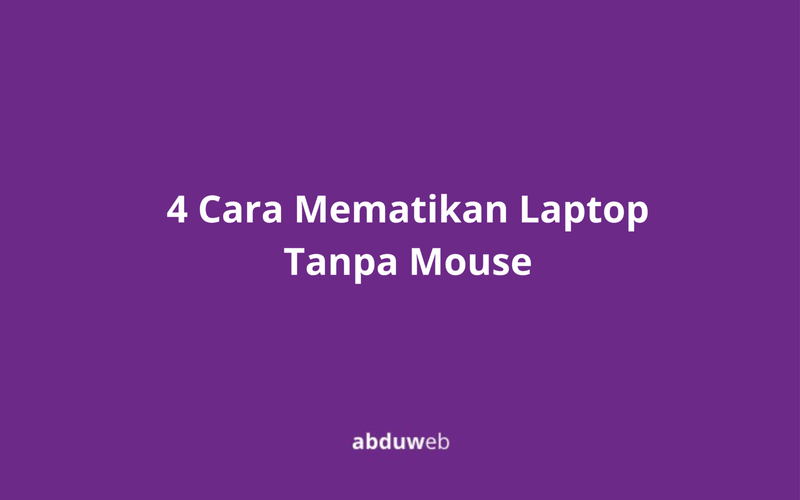 Cara Mematikan Laptop Tanpa Mouse