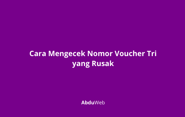 Cara Mengecek Nomor Voucher Tri yang Rusak