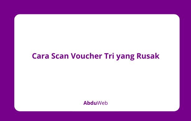 Cara Scan Voucher Tri yang Rusak