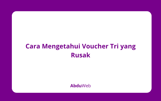 Cara Mengetahui Voucher Tri yang Rusak