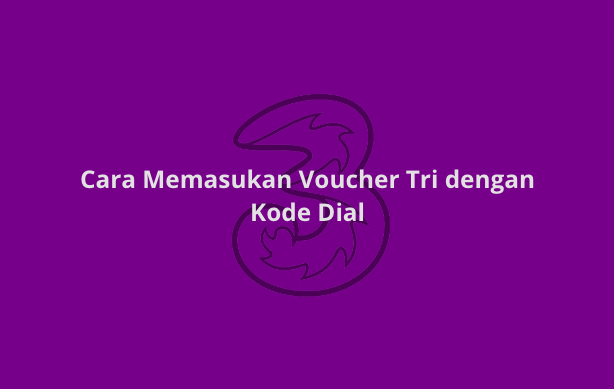 Cara Memasukan Voucher Tri dengan Kode Dial