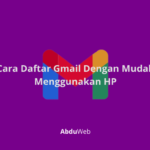 Cara Daftar Gmail Dengan Mudah Menggunakan HP