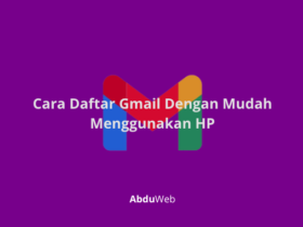 Cara Daftar Gmail Dengan Mudah Menggunakan HP