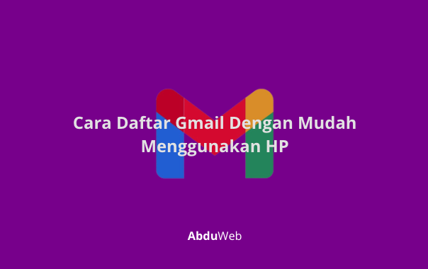 Cara Daftar Gmail Dengan Mudah Menggunakan HP