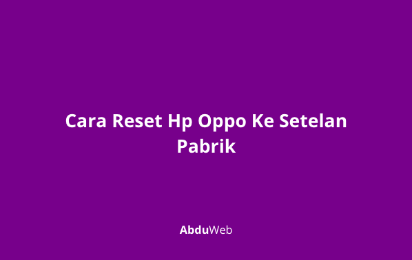 Cara Reset Hp Oppo Ke Setelan Pabrik