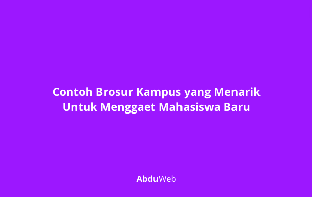 Contoh Brosur Kampus yang Menarik Untuk Menggaet Mahasiswa Baru