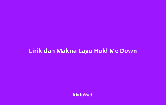 Makna Lagu Hold Me Down