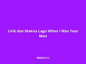 Makna Lagu When I Was Your Man