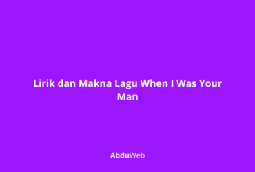 Makna Lagu When I Was Your Man