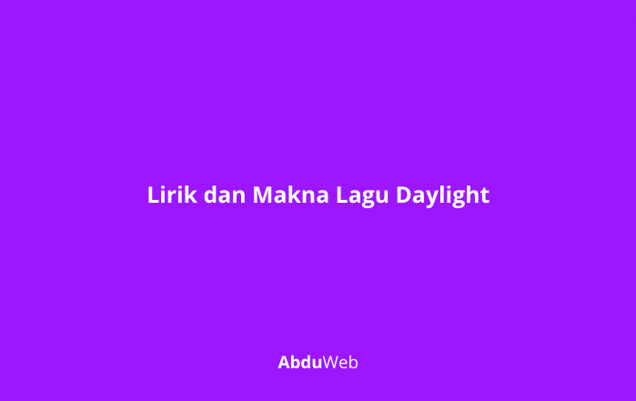 Lirik dan Makna Lagu Daylight