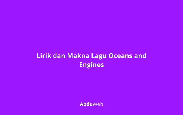 Lirik dan Makna Lagu Oceans and Engines