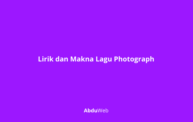 Lirik dan Makna Lagu Photograph