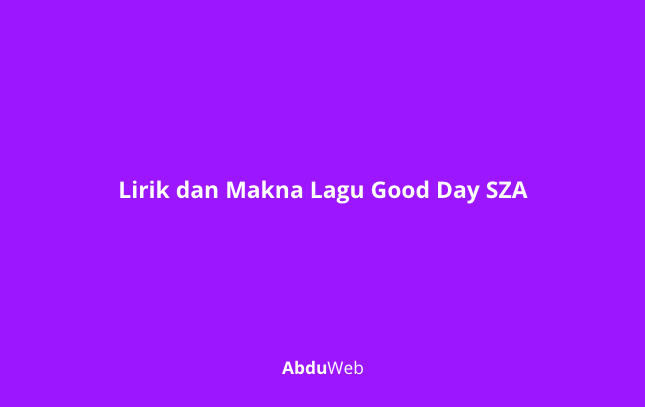 Lirik dan Makna Lagu Good Day SZA