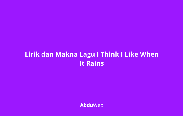 Lirik dan Makna Lagu I Think I Like When It Rains