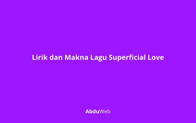 Lirik dan Makna Lagu Superficial Love