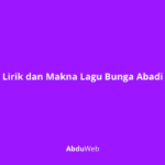 Lirik dan Makna Lagu Bunga Abadi