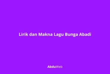 Lirik dan Makna Lagu Bunga Abadi