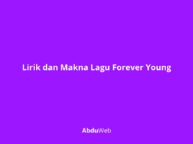 Lirik dan Makna Lagu Forever Young