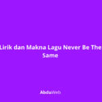 Lirik dan Makna Lagu Never Be The Same