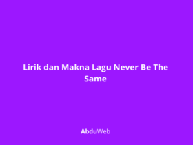 Lirik dan Makna Lagu Never Be The Same