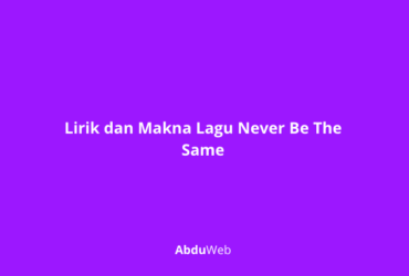 Lirik dan Makna Lagu Never Be The Same