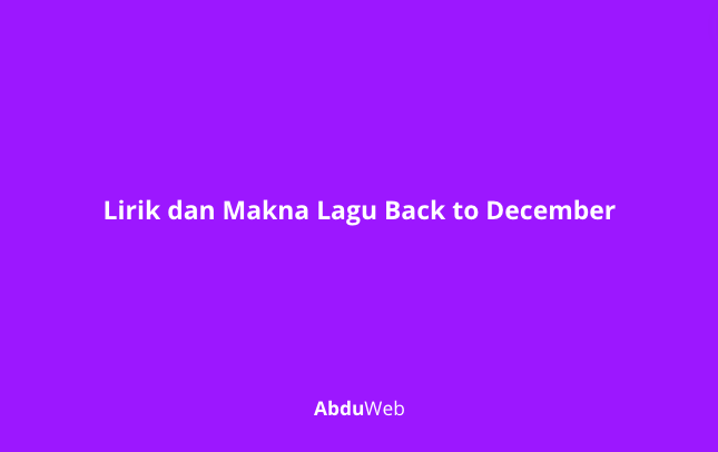 Lirik dan Makna Lagu Back to December