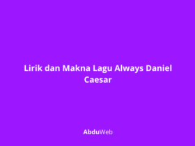 Lirik dan Makna Lagu Always Daniel Caesar