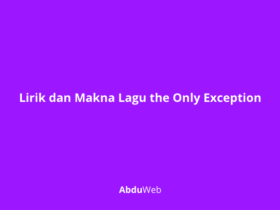 Lirik dan Makna Lagu the Only Exception