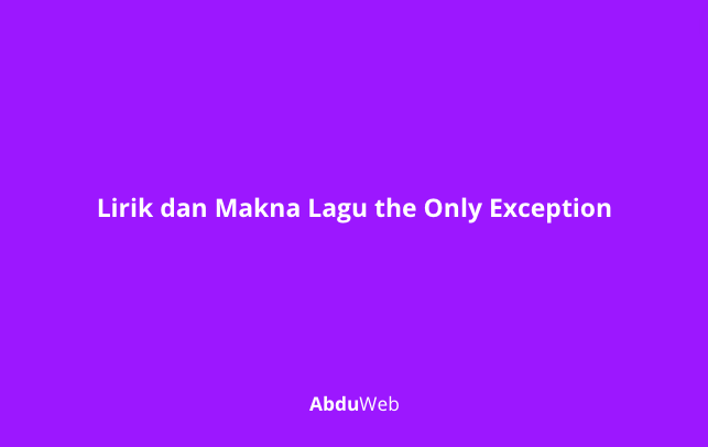 Lirik dan Makna Lagu the Only Exception