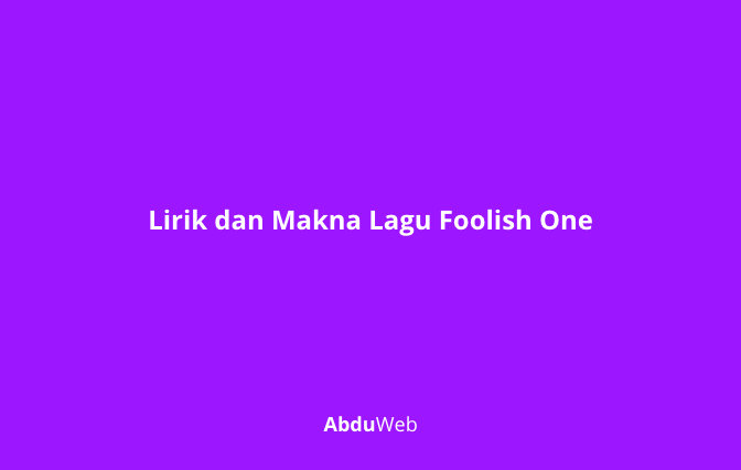 Lirik dan Makna Lagu Foolish One