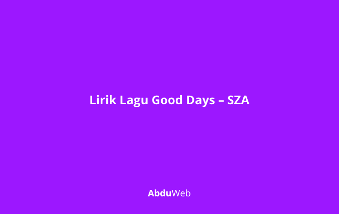 Lirik dan Makna Lagu Good Days SZA