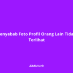 Penyebab Foto Profil Orang Lain Tidak Terlihat