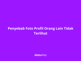 Penyebab Foto Profil Orang Lain Tidak Terlihat