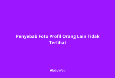 Penyebab Foto Profil Orang Lain Tidak Terlihat