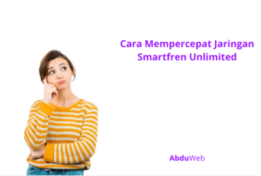 Cara Mempercepat Jaringan Smartfren Unlimited