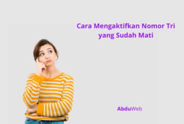 Cara Mengaktifkan Nomor Tri yang Sudah Mati